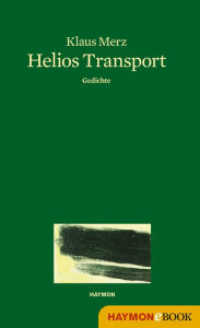 Title: Helios Transport: Gedichte, Author: Klaus Merz