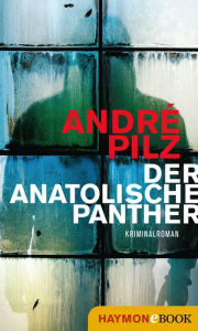 Title: Der anatolische Panther: Kriminalroman, Author: André Pilz