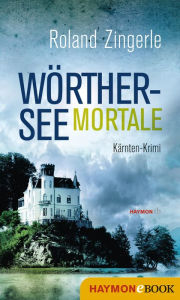 Title: Wörthersee mortale: Kärnten-Krimi, Author: Roland Zingerle