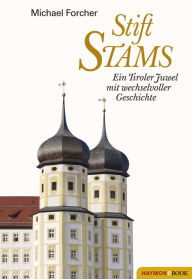 Title: Stift Stams: Ein Tiroler Juwel mit wechselvoller Geschichte, Author: Michael Forcher