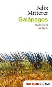 Title: Galápagos: Theaterstück, Author: Felix Mitterer
