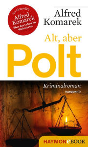 Title: Alt, aber Polt: Kriminalroman, Author: Alfred Komarek