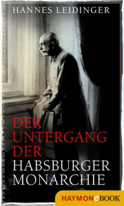 Title: Der Untergang der Habsburgermonarchie, Author: Hannes Leidinger