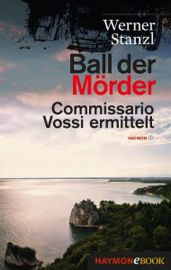 Title: Ball der Mörder: Commissario Vossi ermittelt, Author: Werner Stanzl