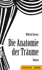 Title: Anatomie der Träume: Roman, Author: Wilfried Steiner