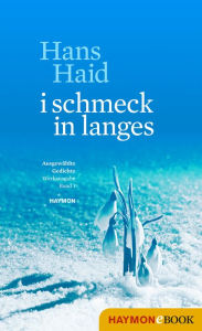 Title: i schmeck in langes: Ausgewählte Gedichte. Werkausgabe. Band 1, Author: Hans Haid