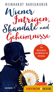 Title: Wiener Intrigen, Skandale und Geheimnisse, Author: Reinhardt Badegruber