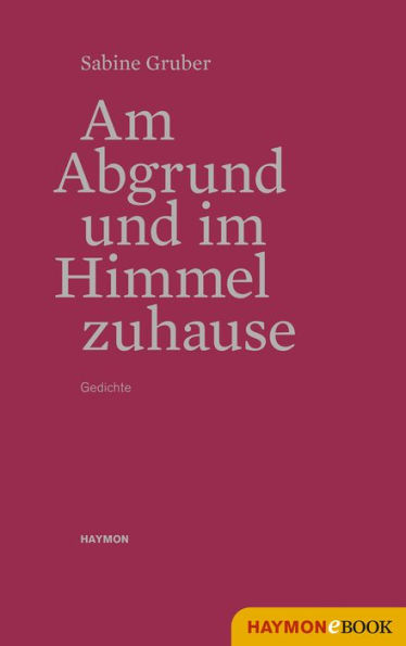 Am Abgrund und im Himmel zuhause: Gedichte