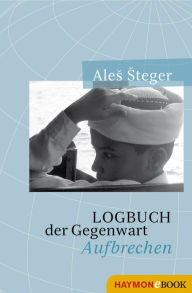 Title: Logbuch der Gegenwart: Aufbrechen, Author: Ales Steger