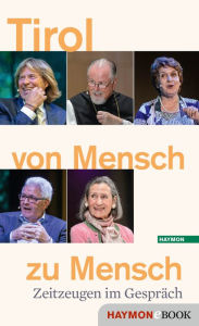 Title: Tirol von Mensch zu Mensch: Zeitzeugen im Gespräch, Author: Tiroler Tageszeitung
