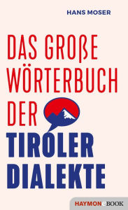 Title: Das große Wörterbuch der Tiroler Dialekte, Author: Hans Moser