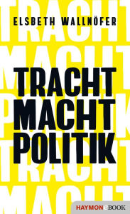 Title: TRACHT MACHT POLITIK, Author: Elsbeth Wallnöfer
