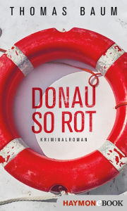 Title: Donau so rot: Kriminalroman, Author: Thomas Baum