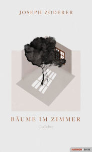 Title: Bäume im Zimmer: Gedichte, Author: Joseph Zoderer