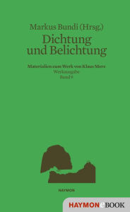 Title: Dichtung und Belichtung: Materialien zum Werk von Klaus Merz. Werkausgabe Band 9, Author: Markus Bundi