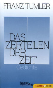 Title: Das Zerteilen der Zeit: Gedichte, Author: Franz Tumler