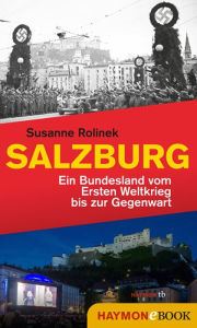 Title: Salzburg: Ein Bundesland vom Ersten Weltkrieg bis zur Gegenwart, Author: Susanne Rolinek