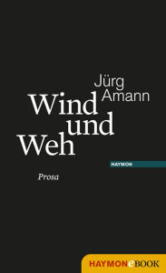 Title: Wind und Weh: Abschied von den Eltern, Author: Jürg Amann