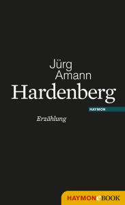 Title: Hardenberg: Romantische Erzählungen nach dem Nachlass des Novalis, Author: Jürg Amann