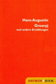 Title: Grosnyj: und andere Erzählungen, Author: Hans Augustin