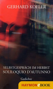 Title: Selbstgespräch im Herbst/Soliloquio d'autunno: Gedichte, Author: Gerhard Kofler