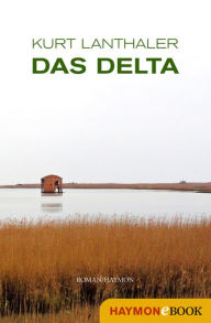 Title: Das Delta: Roman, Author: Kurt Lanthaler