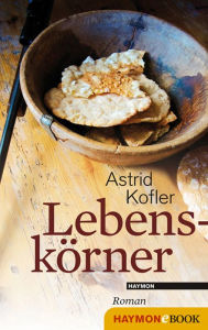 Title: Lebenskörner: Roman, Author: Astrid Kofler