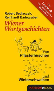 Title: Wiener Wortgeschichten: Von Pflasterhirschen und Winterschwalben, Author: Robert Sedlaczek