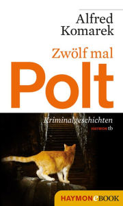 Title: Zwölf mal Polt: Kriminalgeschichten, Author: Alfred Komarek