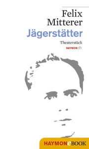 Title: Jägerstätter: Theaterstück, Author: Felix Mitterer