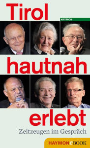 Title: Tirol hautnah erlebt: Zeitzeugen im Gespräch, Author: Tiroler Tageszeitung