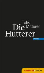 Title: Die Hutterer: Eine Chronik, Author: Felix Mitterer