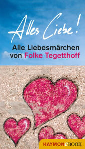 Title: Alles Liebe!: Alle Liebesmärchen von Folke Tegetthoff, Author: Folke Tegetthoff