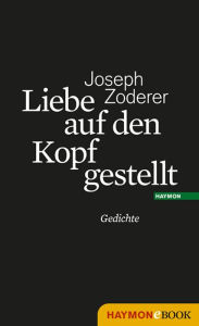 Title: Liebe auf den Kopf gestellt: Gedichte, Author: Joseph Zoderer