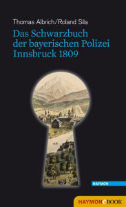 Title: Das Schwarzbuch der bayerischen Polizei: Innsbruck 1809, Author: Thomas Albrich