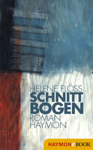Title: Schnittbögen: Roman, Author: Helene Flöss