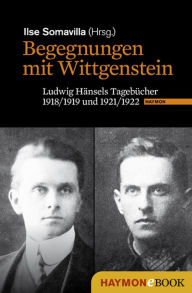 Title: Begegnungen mit Wittgenstein: Ludwig Hänsels Tagebücher 1918/1919 und 1921/1922, Author: Ilse Somavilla