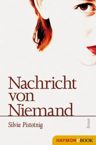 Title: Nachricht von Niemand: Roman, Author: Silvia Pistotnig