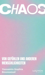 Title: Chaos: Von Gefühlen und anderen Menschlichkeiten, Author: Yassamin-Sophia Boussaoud