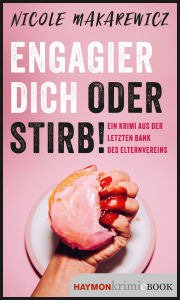 Title: Engagier dich oder stirb!: Ein Krimi aus der letzten Bank des Elternvereins, Author: Nicole Makarewicz
