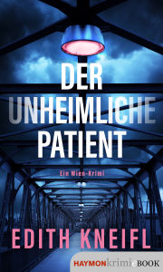 Title: Der unheimliche Patient: Ein Wien-Krimi, Author: Edith Kneifl