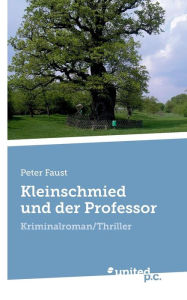 Title: Kleinschmied und der Professor: Kriminalroman/Thriller, Author: Peter Faust