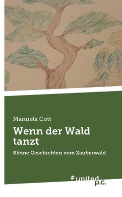 Wenn der Wald tanzt: Kleine Geschichten vom Zauberwald