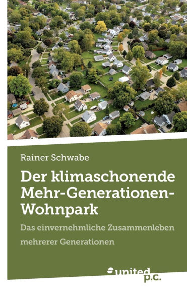 Der klimaschonende Mehr-Generationen-Wohnpark: Das einvernehmliche Zusammenleben mehrerer Generationen
