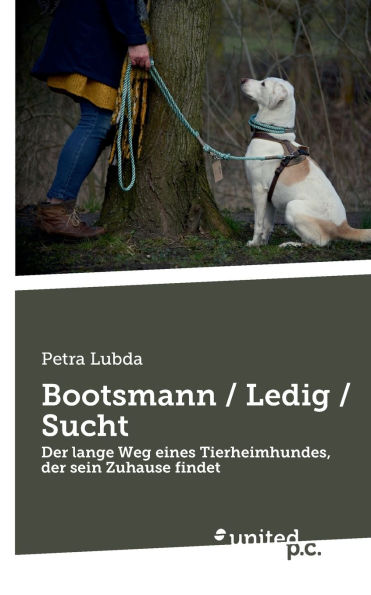 Bootsmann / Ledig / Sucht: Der lange Weg eines Tierheimhundes, der sein Zuhause findet