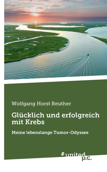 Glï¿½cklich und erfolgreich mit Krebs: Meine lebenslange Tumor-Odyssee