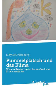 Title: Pummelplatsch und das Klima: Wie ein Regentropfen herausfand was Klima bedeudet, Author: Sibylle Grïneberg