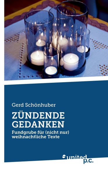 Zï¿½ndende Gedanken: Fundgrube fï¿½r (nicht nur) weihnachtliche Texte