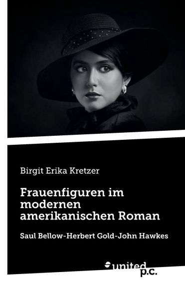 Frauenfiguren im modernen amerikanischen Roman: Saul Bellow-Herbert Gold-John Hawkes