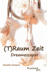 Title: (T)Raum Zeit: Dreamescaper, Author: Mariella Paratore